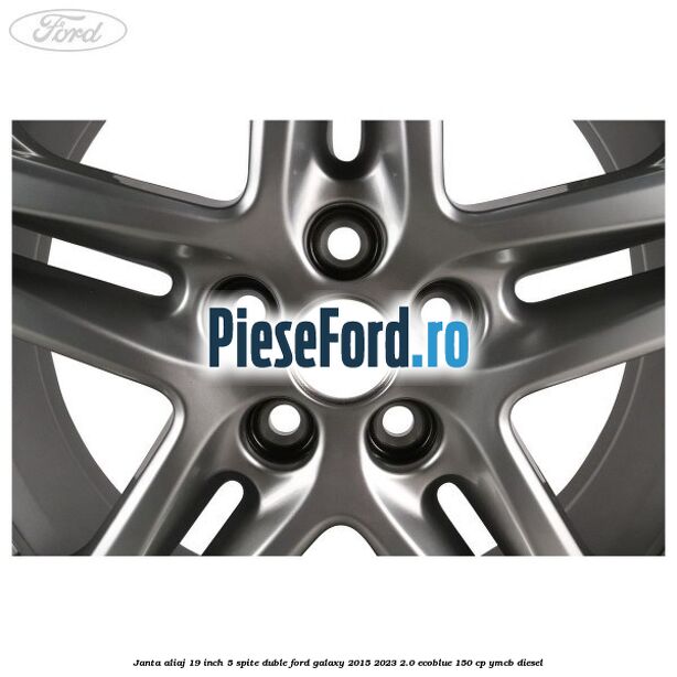 Janta aliaj 19 inch, 5 spite duble Ford Galaxy 2015-2023 2.0 EcoBlue 150 cp YMCB diesel
