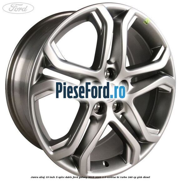 Janta aliaj 19 inch, 5 spite duble Ford Galaxy 2015-2023 2.0 EcoBlue Bi-Turbo 240 cp Janta aliaj 19 inch, 5 spite duble Ford Galaxy 2015-2023 2.0 EcoBlue Bi-Turbo 240 cp YLCB diesel