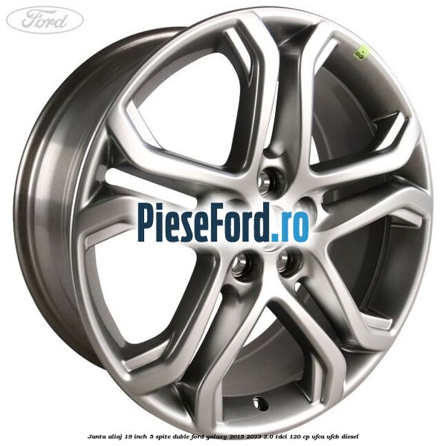 Janta aliaj 19 inch, 5 spite duble Ford Galaxy 2015-2023 2.0 TDCi 120 cp UFCA, UFCB diesel