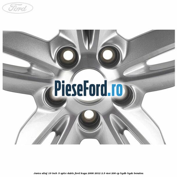 Janta aliaj 19 inch, 5 spite duble Ford Kuga 2008-2012 2.5 4x4 200 cp Janta aliaj 19 inch, 5 spite duble Ford Kuga 2008-2012 2.5 4x4 200 cp HYDB, HYDC benzina