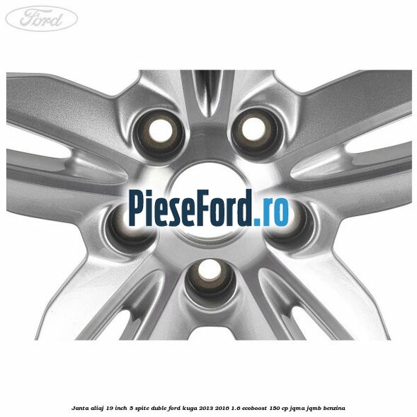 Janta aliaj 19 inch, 5 spite duble Ford Kuga 2013-2016 1.6 EcoBoost 150 cp JQMA, JQMB benzina