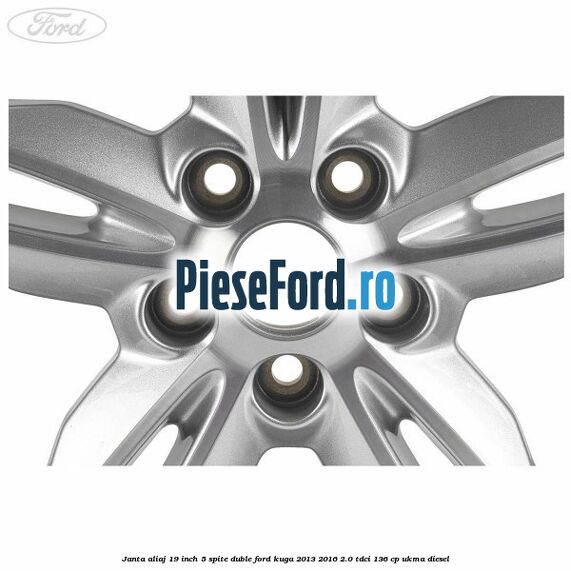 Janta aliaj 19 inch, 5 spite duble Ford Kuga 2013-2016 2.0 TDCi 136 cp UKMA diesel