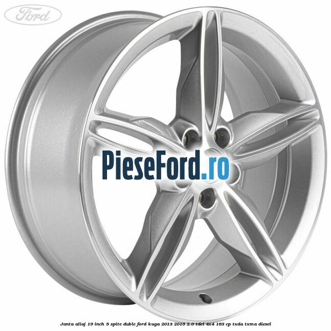 Janta aliaj 19 inch, 5 spite duble Ford Kuga 2013-2016 2.0 TDCi 4x4 163 cp Janta aliaj 19 inch, 5 spite duble Ford Kuga 2013-2016 2.0 TDCi 4x4 163 cp TXDA, TXMA diesel