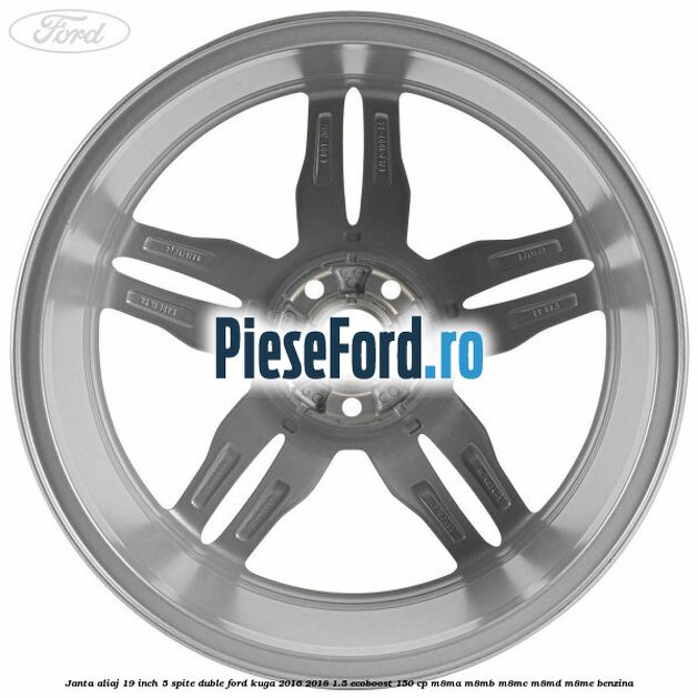 Janta aliaj 19 inch, 5 spite duble Ford Kuga 2016-2018 1.5 EcoBoost 150 cp M8MA, M8MB, M8MC, M8MD, M8ME benzina