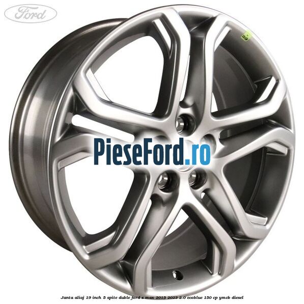 Janta aliaj 19 inch, 5 spite duble Ford S-Max 2015-2023 2.0 EcoBlue 150 cp YMCB diesel