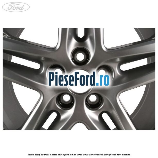 Janta aliaj 19 inch, 5 spite duble Ford S-Max 2015-2023 2.0 EcoBoost 240 cp R9CD, R9CI benzina