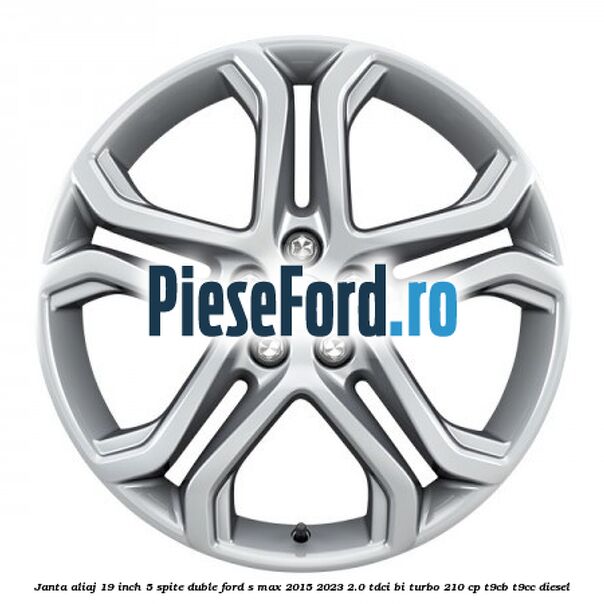 Janta aliaj 19 inch, 5 spite duble Ford S-Max 2015-2023 2.0 TDCi BI-Turbo 210 cp T9CB, T9CC diesel