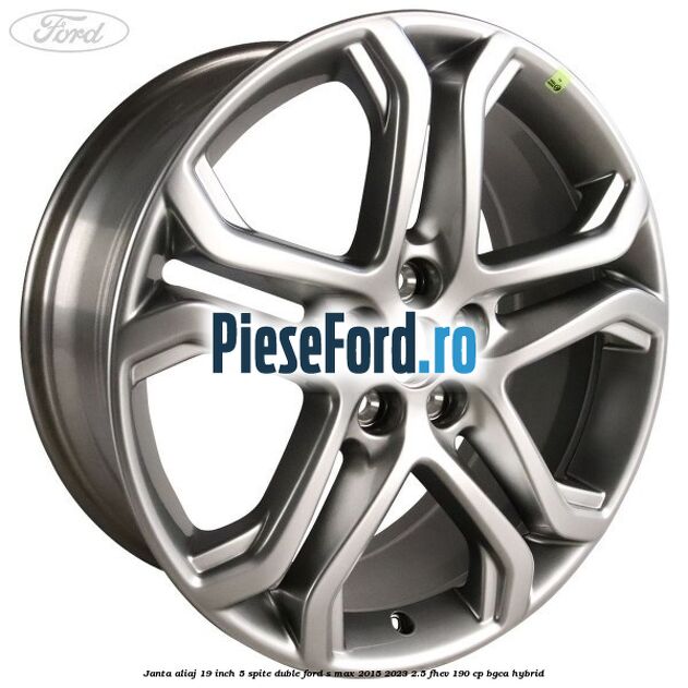 Janta aliaj 19 inch, 5 spite duble Ford S-Max 2015-2023 2.5 FHEV 190 cp BGCA hybrid