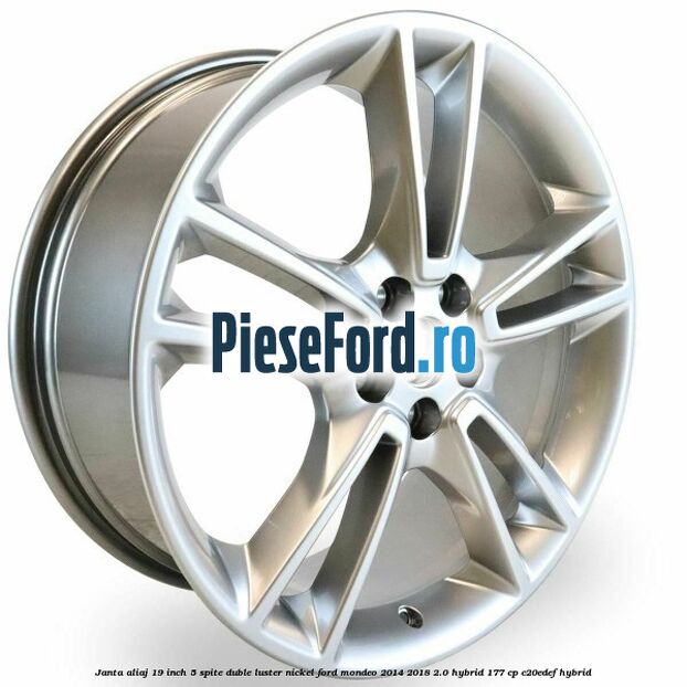Janta aliaj 19 inch, 5 spite duble luster nickel Ford Mondeo 2014-2018 2.0 Hybrid 177 cp C20EDEF hybrid