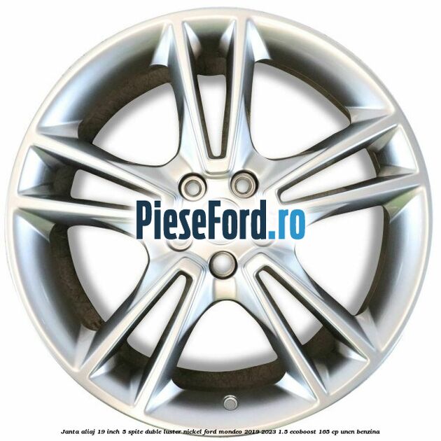 Janta aliaj 19 inch, 5 spite duble luster nickel Ford Mondeo 2019-2023 1.5 EcoBoost 165 cp UNCN benzina