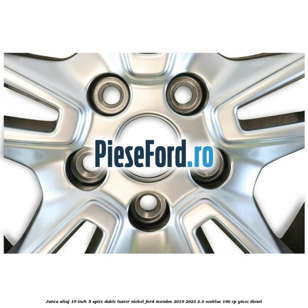 Janta aliaj 19 inch, 5 spite duble luster nickel Ford Mondeo 2019-2023 2.0 EcoBlue 190 cp YMCC diesel