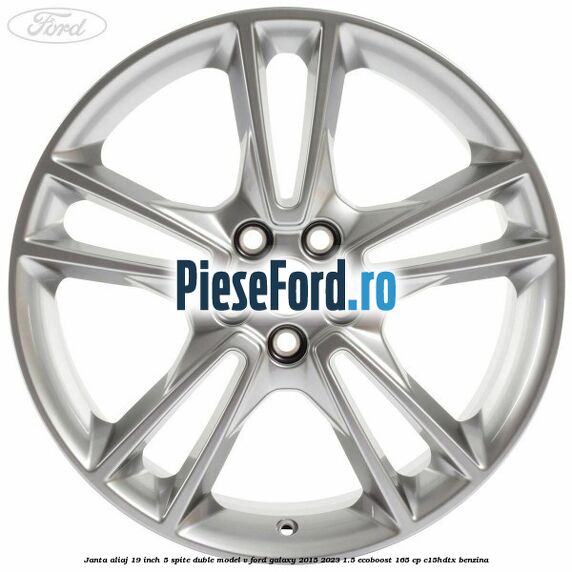 Janta aliaj 19 inch, 5 spite duble model V Ford Galaxy 2015-2023 1.5 EcoBoost 165 cp C15HDTX benzina