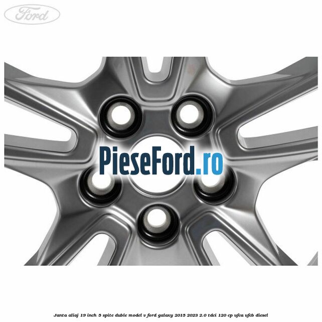 Janta aliaj 19 inch, 5 spite duble model V Ford Galaxy 2015-2023 2.0 TDCi 120 cp UFCA, UFCB diesel