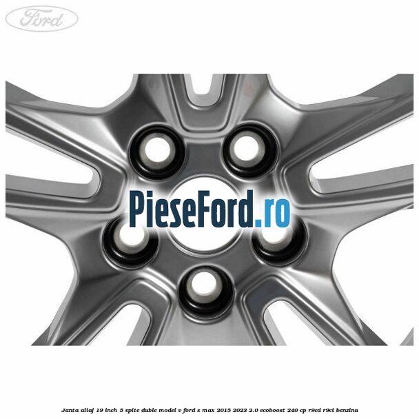 Janta aliaj 19 inch, 5 spite duble model V Ford S-Max 2015-2023 2.0 EcoBoost 240 cp Janta aliaj 19 inch, 5 spite duble model V Ford S-Max 2015-2023 2.0 EcoBoost 240 cp R9CD, R9CI benzina