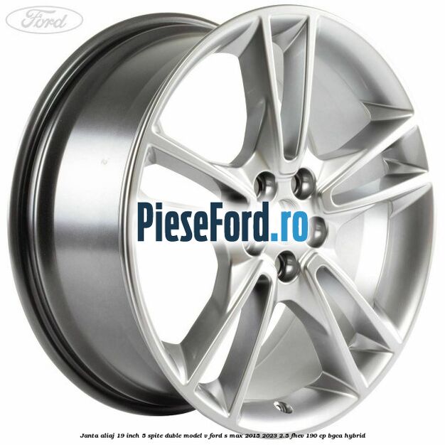 Janta aliaj 19 inch, 5 spite duble model V Ford S-Max 2015-2023 2.5 FHEV 190 cp