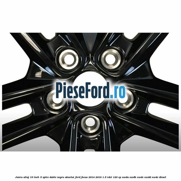Janta aliaj 19 inch, 5 spite duble negru absolut Ford Focus 2014-2018 1.5 TDCi 120 cp XWDA, XWDB, XWDC, XWDD, XWDE diesel