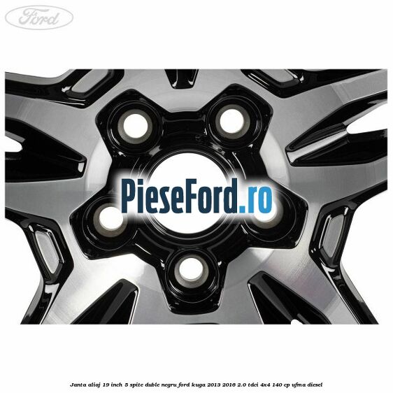 Janta aliaj 19 inch, 5 spite duble negru Ford Kuga 2013-2016 2.0 TDCi 4x4 140 cp UFMA diesel