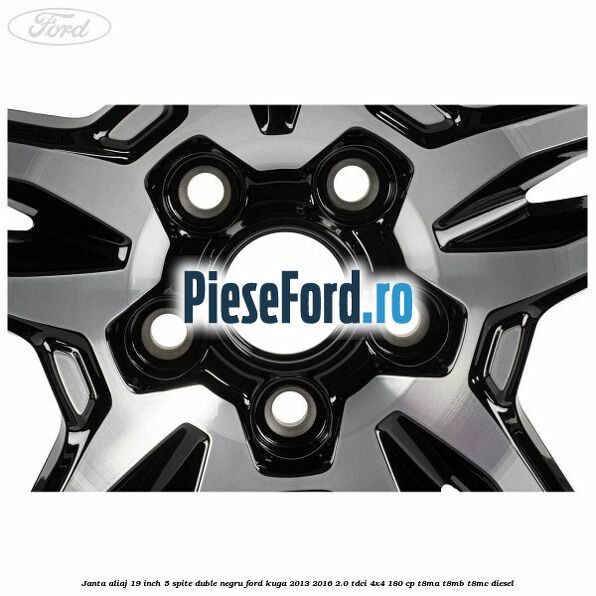 Janta aliaj 19 inch, 5 spite duble negru Ford Kuga 2013-2016 2.0 TDCi 4x4 180 cp T8MA, T8MB, T8MC diesel