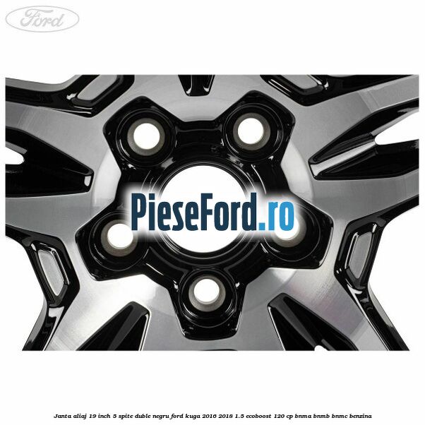 Janta aliaj 19 inch, 5 spite duble negru Ford Kuga 2016-2018 1.5 EcoBoost 120 cp BNMA, BNMB, BNMC benzina