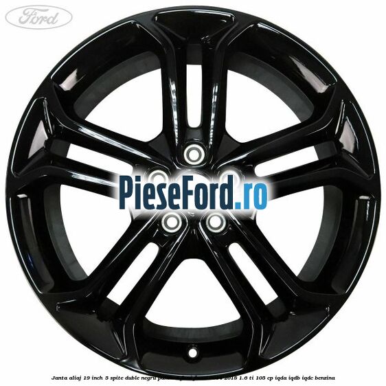 Janta aliaj 19 inch, 5 spite duble negru panther Ford Focus 2014-2018 1.6 Ti 105 cp Janta aliaj 19 inch, 5 spite duble negru panther Ford Focus 2014-2018 1.6 Ti 105 cp IQDA, IQDB, IQDC benzina