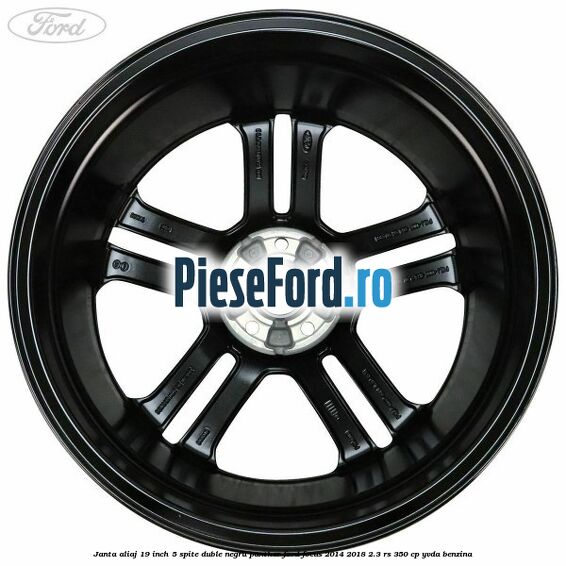 Janta aliaj 19 inch, 5 spite duble negru panther Ford Focus 2014-2018 2.3 RS 350 cp YVDA benzina