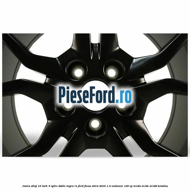 Janta aliaj 19 inch, 5 spite duble negru RS Ford Focus 2014-2018 1.0 EcoBoost 125 cp M1DA, M1DC, M1DD benzina