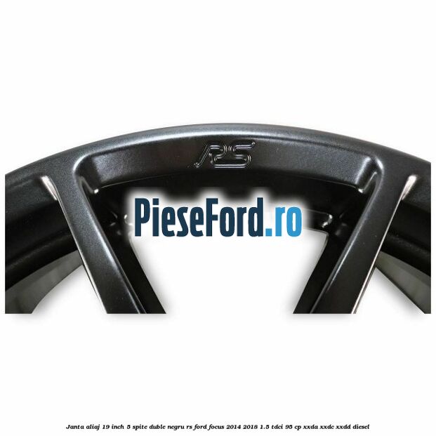 Janta aliaj 19 inch, 5 spite duble negru RS Ford Focus 2014-2018 1.5 TDCi 95 cp XXDA, XXDC, XXDD diesel