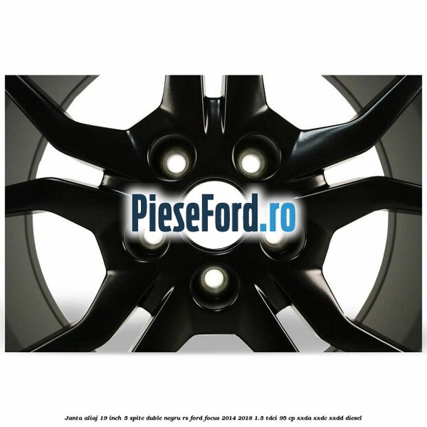Janta aliaj 19 inch, 5 spite duble negru RS Ford Focus 2014-2018 1.5 TDCi 95 cp XXDA, XXDC, XXDD diesel