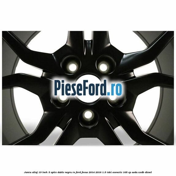 Janta aliaj 19 inch, 5 spite duble negru RS Ford Focus 2014-2018 1.5 TDCi ECOnetic 105 cp AEDA, XXDB diesel