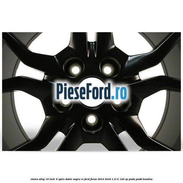 Janta aliaj 19 inch, 5 spite duble negru RS Ford Focus 2014-2018 1.6 Ti 125 cp PNDA, PNDD benzina