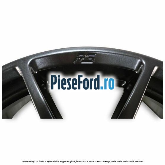Janta aliaj 19 inch, 5 spite duble negru RS Ford Focus 2014-2018 2.0 ST 250 cp R9DA, R9DB, R9DC, R9DD benzina