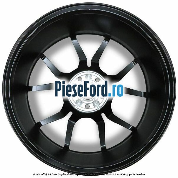 Janta aliaj 19 inch, 5 spite duble negru RS Ford Focus 2014-2018 2.3 RS 350 cp Janta aliaj 19 inch, 5 spite duble negru RS Ford Focus 2014-2018 2.3 RS 350 cp YVDA benzina