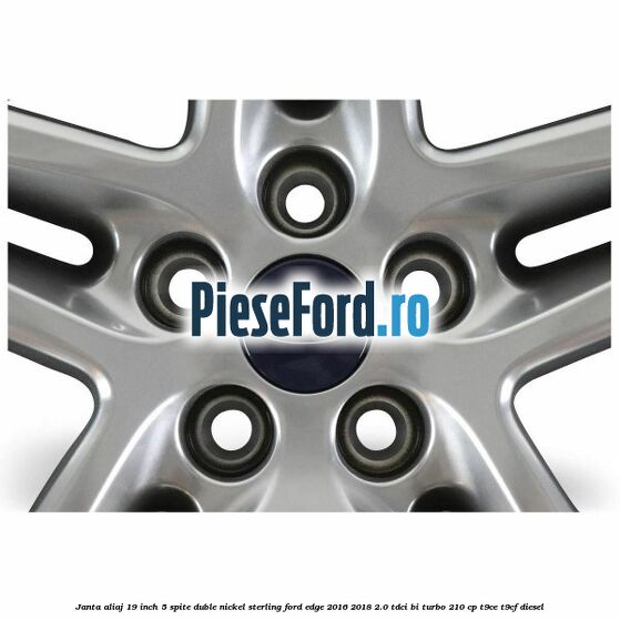 Janta aliaj 19 inch, 5 spite duble nickel sterling Ford Edge 2016-2018 2.0 TDCi Bi-Turbo 210 cp T9CE, T9CF diesel