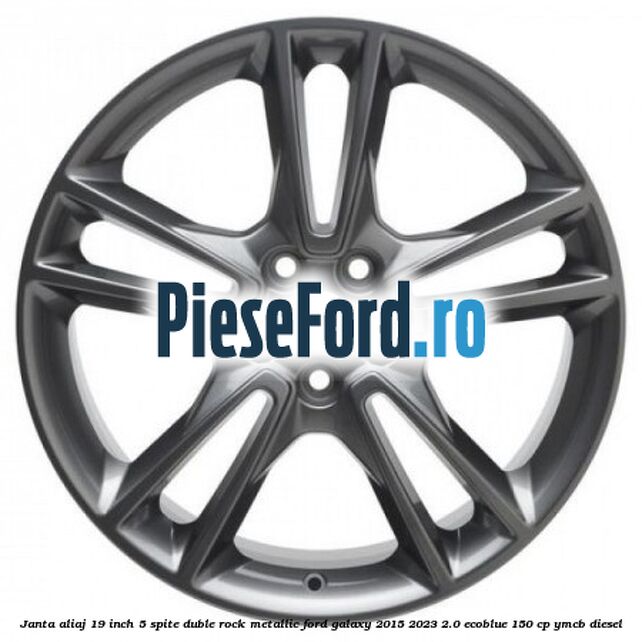 Janta aliaj 19 inch, 5 spite duble Rock Metallic Ford Galaxy 2015-2023 2.0 EcoBlue 150 cp YMCB diesel