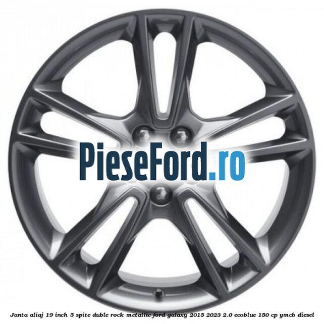 Janta aliaj 19 inch, 5 spite duble Rock Metallic Ford Galaxy 2015-2023 2.0 EcoBlue 150 cp Janta aliaj 19 inch, 5 spite duble Rock Metallic Ford Galaxy 2015-2023 2.0 EcoBlue 150 cp YMCB diesel