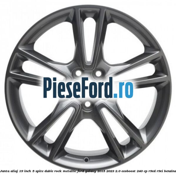 Janta aliaj 19 inch, 5 spite duble Rock Metallic Ford Galaxy 2015-2023 2.0 EcoBoost 240 cp R9CD, R9CI benzina