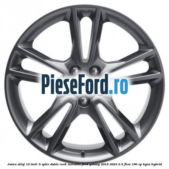Janta aliaj 19 inch, 5 spite duble Rock Metallic Ford Galaxy 2015-2023 2.5 FHEV 190 cp BGCA hybrid