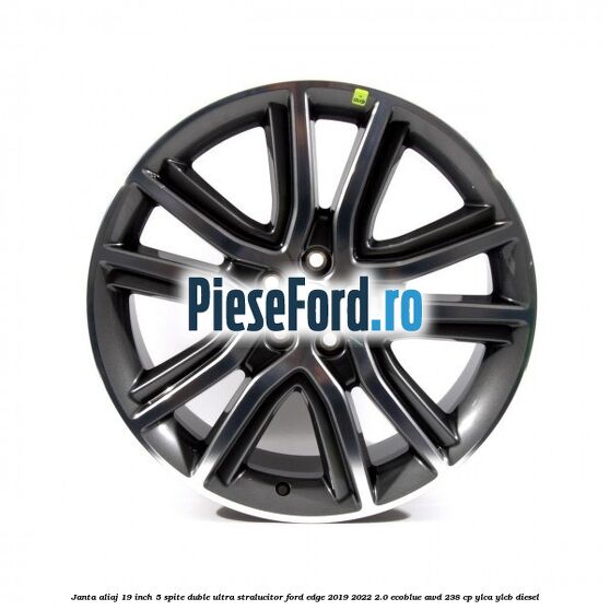 Janta aliaj 19 inch, 5 spite duble ultra stralucitor Ford Edge 2019-2022 2.0 EcoBlue AWD 238 cp YLCA, YLCB diesel
