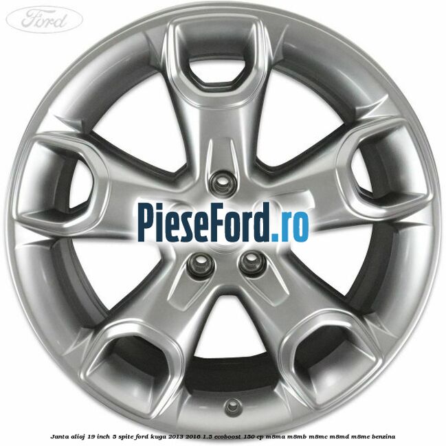 janta aliaj 19 inch, 5 spite Ford Kuga 2013-2016 1.5 EcoBoost 150 cp janta aliaj 19 inch, 5 spite Ford Kuga 2013-2016 1.5 EcoBoost 150 cp M8MA, M8MB, M8MC, M8MD, M8ME benzina