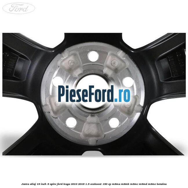 janta aliaj 19 inch, 5 spite Ford Kuga 2013-2016 1.5 EcoBoost 150 cp janta aliaj 19 inch, 5 spite Ford Kuga 2013-2016 1.5 EcoBoost 150 cp M8MA, M8MB, M8MC, M8MD, M8ME benzina