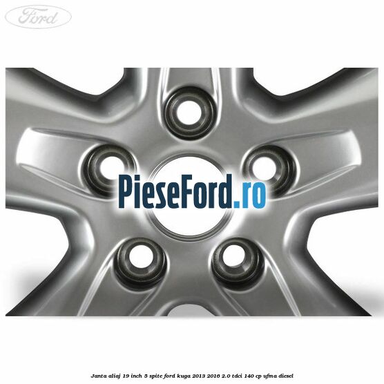 janta aliaj 19 inch, 5 spite Ford Kuga 2013-2016 2.0 TDCi 140 cp UFMA diesel