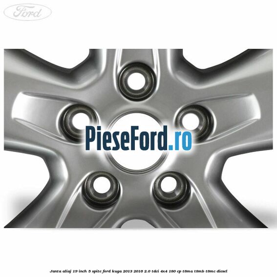janta aliaj 19 inch, 5 spite Ford Kuga 2013-2016 2.0 TDCi 4x4 180 cp T8MA, T8MB, T8MC diesel