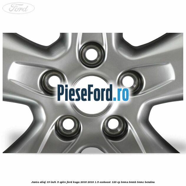 janta aliaj 19 inch, 5 spite Ford Kuga 2016-2018 1.5 EcoBoost 120 cp BNMA, BNMB, BNMC benzina