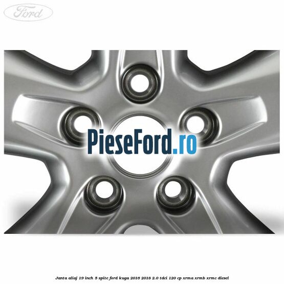 janta aliaj 19 inch, 5 spite Ford Kuga 2016-2018 2.0 TDCi 120 cp XRMA, XRMB, XRMC diesel