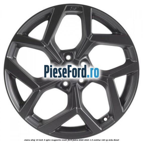 Janta aliaj 19 inch, 5 spite Magnetite Matt Ford Puma 2020-2023 1.5 EcoBlue 120 cp ZTDA diesel