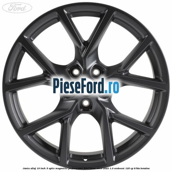 Janta aliaj 19 inch, 5 spite magnetite performance Ford Focus 2019-2023 1.0 EcoBoost 125 cp B7DA benzina
