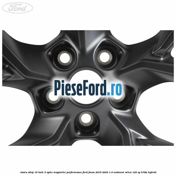 Janta aliaj 19 inch, 5 spite magnetite performance Ford Focus 2019-2023 1.0 EcoBoost mHEV 125 cp Janta aliaj 19 inch, 5 spite magnetite performance Ford Focus 2019-2023 1.0 EcoBoost mHEV 125 cp B7DA Hybrid