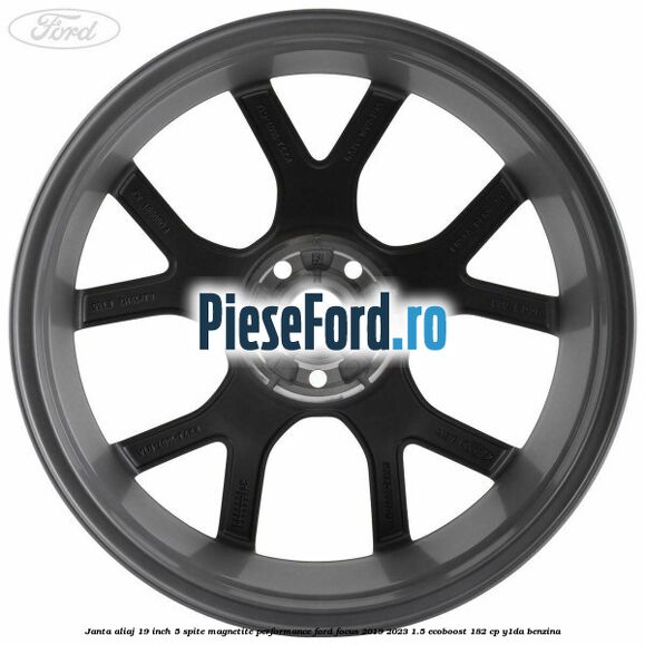 Janta aliaj 19 inch, 5 spite magnetite performance Ford Focus 2019-2023 1.5 EcoBoost 182 cp Y1DA benzina