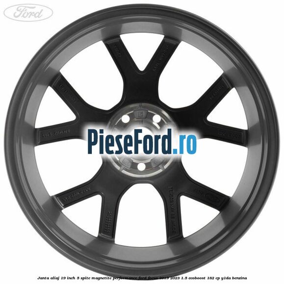 Janta aliaj 19 inch, 5 spite magnetite performance Ford Focus 2019-2023 1.5 EcoBoost 182 cp Y1DA benzina