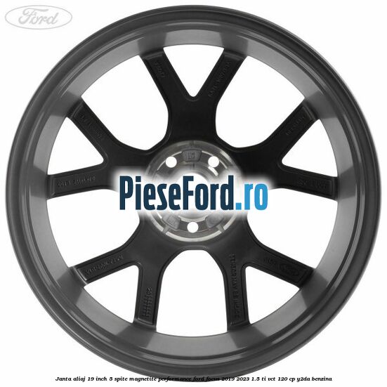 Janta aliaj 19 inch, 5 spite magnetite performance Ford Focus 2019-2023 1.5 Ti-VCT 120 cp Y2DA benzina
